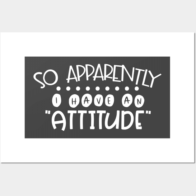 Apparently I Have An Attitude Wall Art by kimmieshops